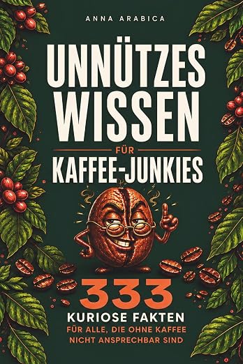 Unnützes Wissen für Kaffee-Junkies
